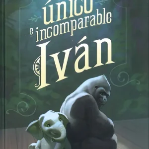 EL ÚNICO E INCOMPARABLE IVAN Applegate, Katherine 2017