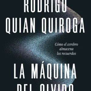 La máquina del olvido Rodrigo Quian Quiroga 2026