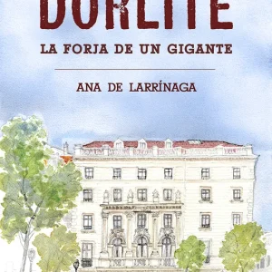 Dorlite. La forja de un gigante de Larrínaga Gómez, Ana 2025