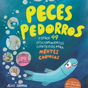 Peces pedorros y otros 49 descubrimientos científicos para mentes curiosas Alice Harman 2026