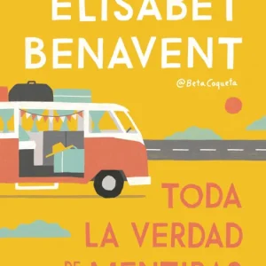 TODA LA VERDAD DE MIS MENTIRAS Benavent, Elisabet 2019