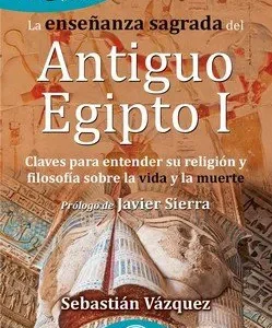 LA ENSEÑANZA SAGRADA DEL ANTIGUO EGIPTO I VAZQUEZ, SEBASTIAN 2022